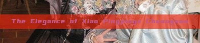 The Elegance of Xiao Pingpings Cheongsam