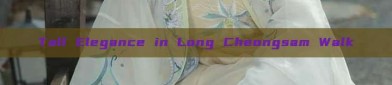 Tall Elegance in Long Cheongsam Walk