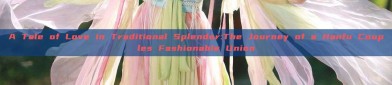 A Tale of Love in Traditional Splendor:The Journey of a Hanfu Couples Fashionable Union