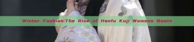 Winter Fashion:The Rise of Hanfu Kuji Womens Boots