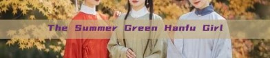 The Summer Green Hanfu Girl