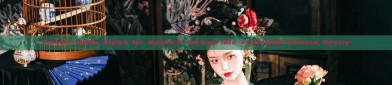 Elegant Hanfu Styles for Women:A Journey into Traditional Chinese Beauty
