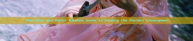 Plus-Size and Petite Womens Guide to Finding the Perfect Cheongsam