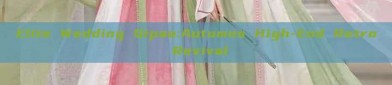 Elite Wedding Qipao:Autumns High-End Retro Revival