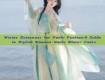 Winter Outerwear for Hanfu Fashion:A Guide to Stylish Womens Hanfu Winter Coats