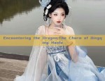 Encountering the Dragon:The Charm of Qingqing Hanfu