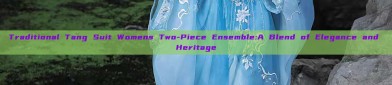 Traditional Tang Suit Womens Two-Piece Ensemble:A Blend of Elegance and Heritage