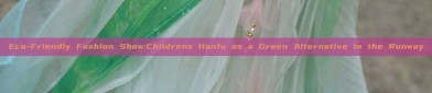 Eco-Friendly Fashion Show:Childrens Hanfu as a Green Alternative in the Runway