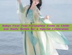 Babys First Year:A Complete Guide to Childrens Hanfu Suites for a Special Celebration