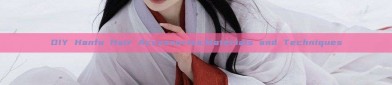 DIY Hanfu Hair Accessories:Materials and Techniques