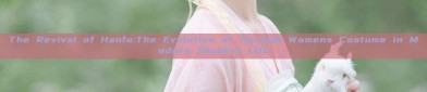The Revival of Hanfu:The Evolution of Ancient Womens Costume in Modern Student Life