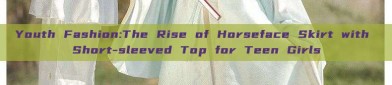 Youth Fashion:The Rise of Horseface Skirt with Short-sleeved Top for Teen Girls