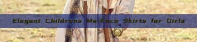 Elegant Childrens Ma-Face Skirts for Girls