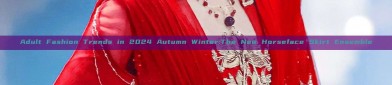 Adult Fashion Trends in 2024 Autumn Winter:The New Horseface Skirt Ensemble