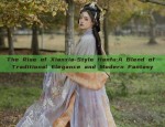 The Rise of Xianxia-Style Hanfu:A Blend of Traditional Elegance and Modern Fantasy