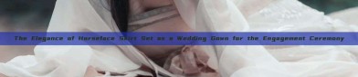 The Elegance of Horseface Skirt Set as a Wedding Gown for the Engagement Ceremony