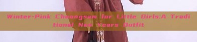 Winter-Pink Cheongsam for Little Girls:A Traditional New Years Outfit