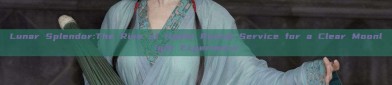 Lunar Splendor:The Rise of Hanfu Rental Service for a Clear Moonlight Experience