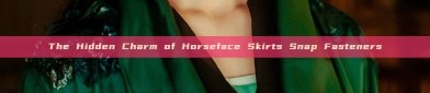 The Hidden Charm of Horseface Skirts Snap Fasteners