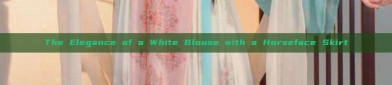 The Elegance of a White Blouse with a Horseface Skirt