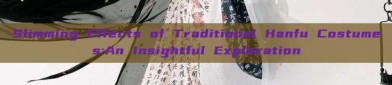 Slimming Effects of Traditional Hanfu Costumes:An Insightful Exploration