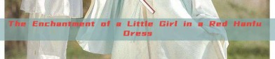 The Enchantment of a Little Girl in a Red Hanfu Dress
