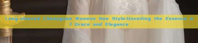 Long-sleeved Cheongsam Womens New Style:Unveiling the Essence of Grace and Elegance