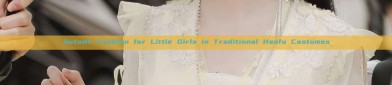 Autumn Fashion for Little Girls in Traditional Hanfu Costumes