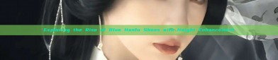 Exploring the Rise of Blue Hanfu Shoes with Height Enhancement