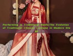 Performing in Traditional Hanfu:The Evolution of Traditional Chinese Costume in Modern Stage