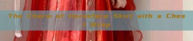 The Charm of Horseface Skirt with a Chest Wrap