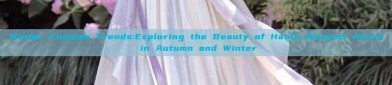 Winter Fashion Trends:Exploring the Beauty of Hanfu Womens Attire in Autumn and Winter