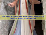 The Rise of Hanfu:The Ming-Style Womens Clothing in Modern Perspective