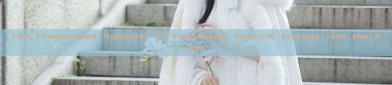 The Fragmented Splendor of Traditional Hanfu:A Journey into the Past