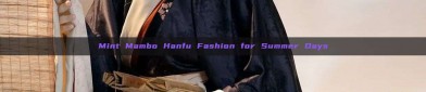 Mint Mambo Hanfu Fashion for Summer Days