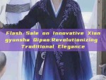 Flash Sale on Innovative Xiangyunsha Qipao:Revolutionizing Traditional Elegance