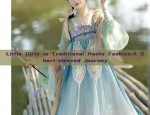 Innovative Hanfu Dress for Young Girls:The Evolution of Traditional Chinese Fashion