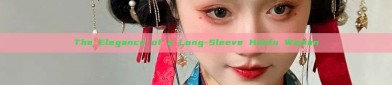 The Elegance of a Long-Sleeve Hanfu Woman