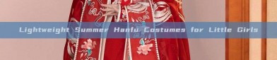 Lightweight Summer Hanfu Costumes for Little Girls