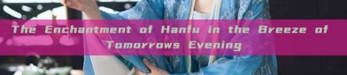 The Enchantment of Hanfu in the Breeze of Tomorrows Evening
