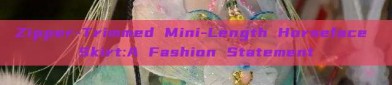 Zipper-Trimmed Mini-Length Horseface Skirt:A Fashion Statement