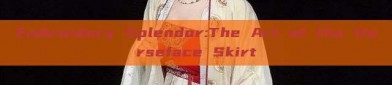 Embroidery Splendor:The Art of the Horseface Skirt