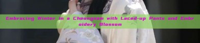 Embracing Winter in a Cheongsam with Laced-up Pants and Embroidery Blossom