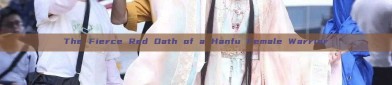 The Fierce Red Oath of a Hanfu Female Warrior