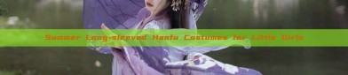 Summer Long-sleeved Hanfu Costumes for Little Girls