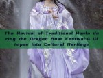 The Revival of Traditional Hanfu during the Dragon Boat Festival:A Glimpse into Cultural Heritage