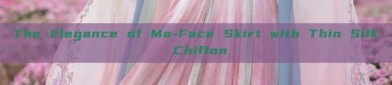 The Elegance of Ma-Face Skirt with Thin Silk Chiffon
