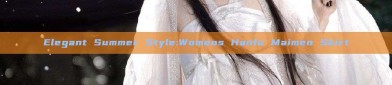 Elegant Summer Style:Womens Hanfu Maimen Skirt