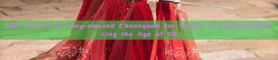 New Arrival of Long-sleeved Cheongsam for Women in Fashion:Embracing the Age of 50