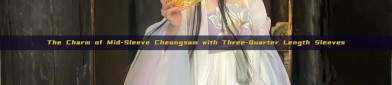 The Charm of Mid-Sleeve Cheongsam with Three-Quarter Length Sleeves